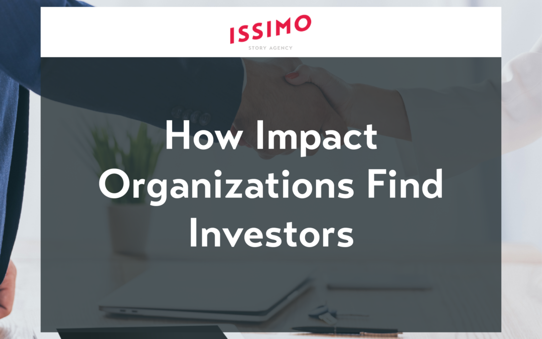 ISSIMO Story Agency | How Impact Organizations Find Investors