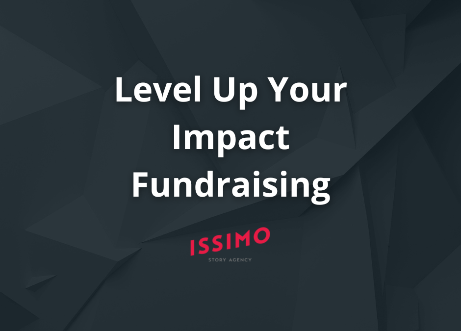   ISSIMO Story Agency | Level Up Your Impact Fundraising