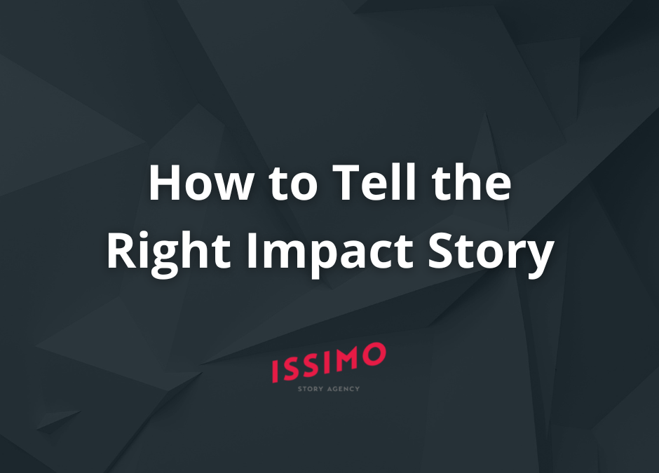 ISSIMO Story Agency | How to Tell the Right Impact Story