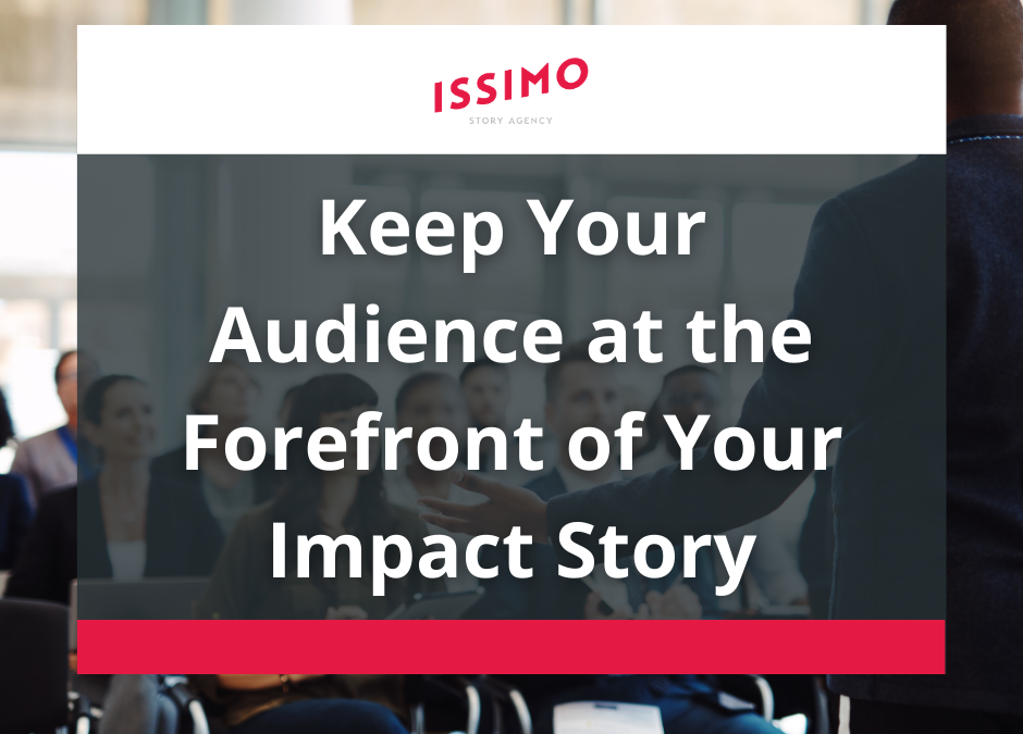 ISSIMO Story Agency | Keep Your Audience at the Forefront of Your Impact Story