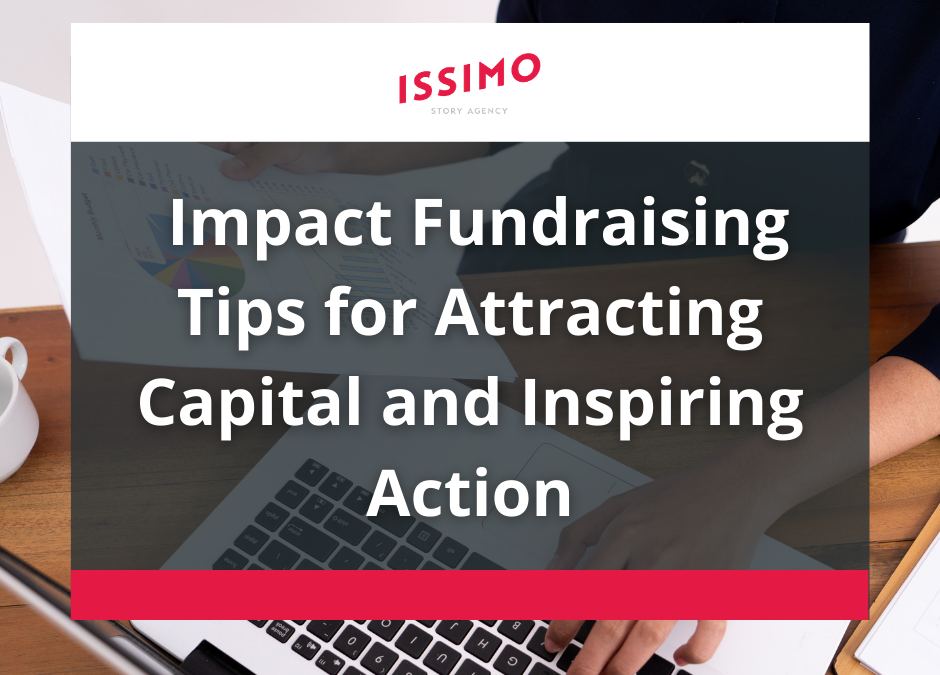 ISSIMO Story Agency | Impact Fundraising Tips for Attracting Capital and Inspiring Action